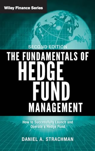 The Fundamentals of Hedge Fund Management: How to Successfully Launch and Operate a Hedge Fund (Wiley Finance Series) von Wiley